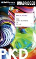 The Game-Players of Titan di Philip K. Dick edito da Brilliance Audio