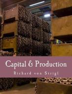 Capital & Production di Richard Von Strigl edito da Createspace