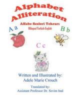 Alphabet Alliteration Bilingual Turkish English di Adele Marie Crouch edito da Createspace
