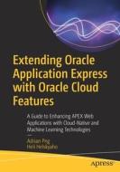 Extending Oracle Application Express With Oracle Cloud Features di Adrian Png, Heli Helskyaho edito da APress