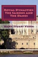 Royal Dynasties: The Saxons and the Danes di Nicky Stuart Verra edito da Createspace