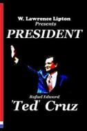 President Ted Cruz: The 2016 Election and America's Future di W. Lawrence Lipton edito da Createspace