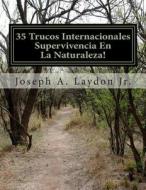 35 Trucos Internacionales Supervivencia En La Naturaleza! di MR Joseph a. Laydon Jr edito da Createspace