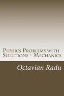 Physics Problems with Solutions - Mechanics: For Olympiads and Contests di Octavian Radu edito da Createspace Independent Publishing Platform