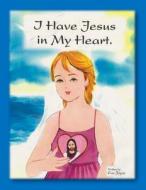 I Have Jesus in My Heart di Eva Joyce edito da Createspace