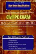 Civil PE Exam: How to Pass on Your First Try! Over 150 Practice Problems. di Patrick J. Shepherd P. E. Pmp edito da Createspace