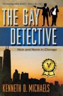 The Gay Detective: Nick and Norm in Chicago di Kenneth D. Michaels edito da Createspace