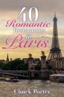 40 Romantic Restaurants in Paris di Chuck Porter edito da Createspace