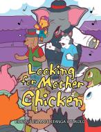 Looking for Mother Chicken di Robyn Fusi Manuefanga Otukolo edito da Xlibris