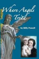 Where Angels Tread di Billy L. Powell edito da Createspace Independent Publishing Platform