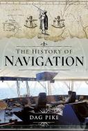 The History of Navigation di Dag Pike edito da Pen & Sword Books Ltd