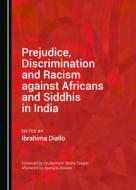 Prejudice, Discrimination And Racism Against Africans And Siddhis In India edito da Cambridge Scholars Publishing