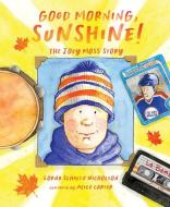 Good Morning, Sunshine!: The Joey Moss Story di Lorna Schultz Nicholson edito da SLEEPING BEAR PR