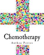Chemotherapy: After Side Effects Chart, Cycle Journal & Medical Appointments Diary for Chemo, Oncology, Cancer Treatment & Recovery di Anthea Peries edito da Createspace Independent Publishing Platform