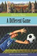 A Different Game di Sylvia Olsen edito da ORCA BOOK PUBL