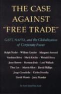 The Case Against Free Trade: GATT, NAFTA and the Globalization of Corporate Power an Earth Island Press Book di Ralph Nader, David Philips, Pat Choate edito da North Atlantic Books