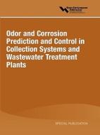 Odor and Corrosion Prediction and Control in Collection Systems and Wastewater Treatment Plants di Water Environment Federation edito da WATER ENVIRONMENT FEDERATION