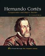 Hernando Cortes: Conquistador and Empire Builder di R. Conrad Stein, Conrad Stein edito da Child's World