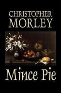 Mince Pie by Christopher Morley, Fiction, Literary, Classics di Christopher Morley edito da AEGYPAN