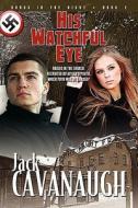 His Watchful Eye di Jack Cavanaugh edito da Lamp Post Inc.