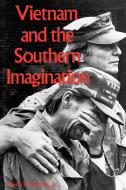 Vietnam and the Southern Imagination di Owen W. Gilman, Jr. Owen W. Gilman edito da University Press of Mississippi