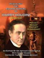 Revealing the Amazing Powers of Harry Houdini Updated: Psychic? Medium? Clairvoyant? Prophet? di Harry Houdini, Sir Arthur Conan Doyle edito da Inner Light - Global Communications
