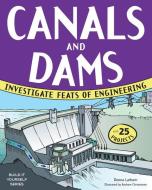 Canals and Dams: Investigate Feats of Engineering with 25 Projects di Donna Latham edito da NOMAD PR