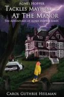 Agnes Hopper Tackles Mayhem at the Manor di Carol Guthrie Heilman edito da BELLA ROSA BOOKS