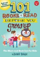 101 Books to Read Before You Grow Up di Bianca Schulze edito da Walter Foster Jr.