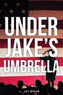 Under Jake's Umbrella di Lee Moran edito da CrossLink Publishing