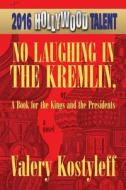 No Laughing In The Kremlin, Or A Book For The Kings And The Presidents (hollywood Talent) di Valery Kostyleff edito da America Star Books