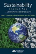Sustainability Essentials: A Leadership Guide for Lawyers di John C. Dernbach edito da AMER BAR ASSN