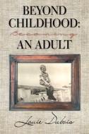 Beyond Childhood di Louie DuBois edito da Trafford Publishing