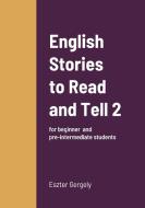English Stories to Read and Tell 2 di Eszter Gergely edito da Lulu.com