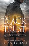 IN BLACK WE TRUST: A QUENTIN BLACK PARAN di JC ANDRIJESKI edito da LIGHTNING SOURCE UK LTD