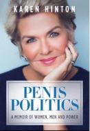 PENIS POLITICS: A MEMOIR OF WOMEN, MEN A di KAREN HINTON edito da LIGHTNING SOURCE UK LTD