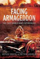 Facing Armageddon: The First World War Experienced di Hugh Cecil, Peter Liddle edito da Pen & Sword Books Ltd
