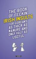 The Book Of Feckin' Irish Insults For Gobdaws As Thick As Manure And Only Half As Useful di Colin Murphy, Donal O'Dea edito da O'brien Press Ltd