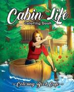 Cabin Life Coloring Book: An Adult Coloring Book Featuring Relaxing Cabin Vacation Scenes, Majestic Mountains and Beauti di Coloring Book Cafe edito da INDEPENDENTLY PUBLISHED