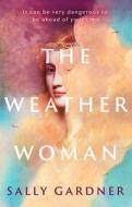 The Weather Woman di Sally Gardner edito da Head Of Zeus