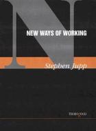 New Ways of Working di Stephen Jupp edito da THOROGOOD PUB LTD