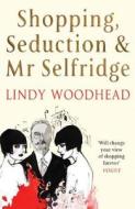 Shopping, Seduction & Mr Selfridge di Lindy Woodhead edito da Profile Books Ltd