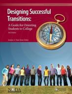 Designing Successful Transitions: A Guide for Orienting Students to College edito da NATL RESOURCE CTR FOR THE FIRS