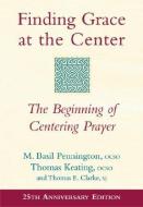 FINDING GRACE AT THE CENTER AN di M. Basil Pennington, Thomas Keating, Thomas E. Clarke edito da SKYLIGHT PATHS