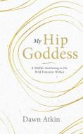 My Hip Goddess di Dawn Atkin edito da Vivid Publishing