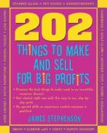 202 Things You Can Make And Sell For Big Profits! di James Stephenson edito da Entrepreneur Press