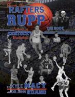 From the Rafters of Rupp -- The Book: Legends of Kentucy Basketball di Kyle Macy, John Huang edito da AAIMS PUBL