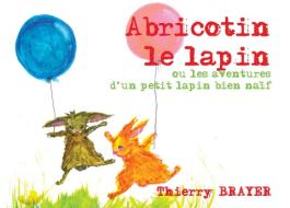 Abricotin le lapin di Thierry Brayer edito da Books on Demand