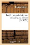 Traite Complet Du Trente-quarante. 3e Edition di GREGOIRE-G edito da Hachette Livre - BNF