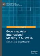 Governing Asian International Mobility in Australia di Greg McCarthy, Xianlin Song edito da Springer International Publishing